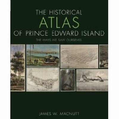 The Historical Atlas of Prince Edward Island