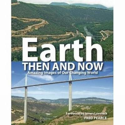 Earth Then and Now: Amazing Images of Our Changing World