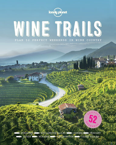 Wine Trails: 52 Perfect Weekends in Wine Country 2e