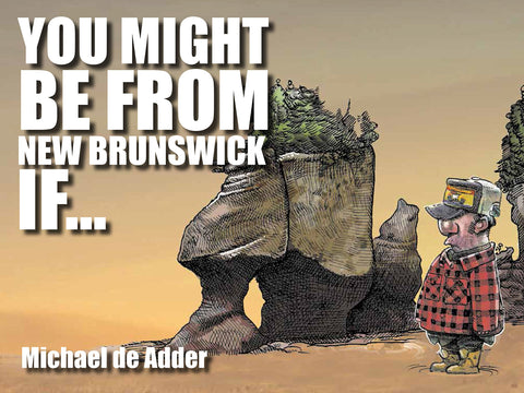 You Might Be From New Brunswick If...