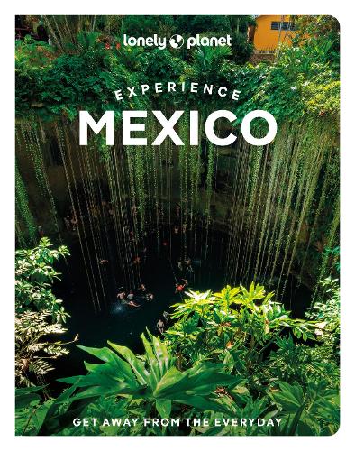 Experience Mexico Lonely Planet 1e