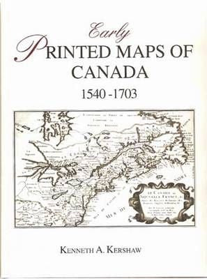 Early Printed Maps of Canada. Volume I-IV. By Kenneth A. Kershaw