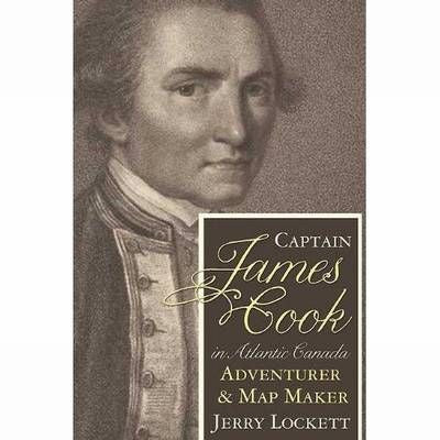 Captain James Cook in Atlantic Canada: The Adventure & Map Maker's Formative Years