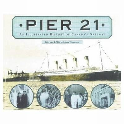 Pier 21: An Illustrated History