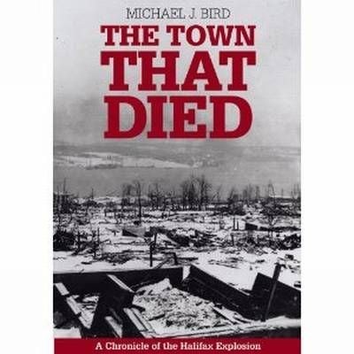 The Town That Died: A Chronicle of the Halifax Explosion