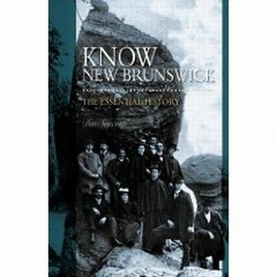 Know New Brunswick: The Essential History