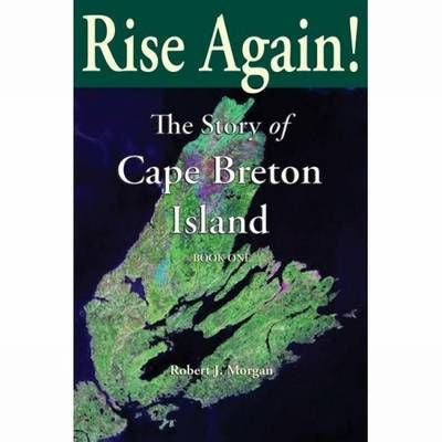 Rise Again! The Story of Cape Breton Island