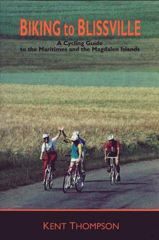Biking to Blissville: A Cycling Guide to the Maritimes and the Magdalen Islands