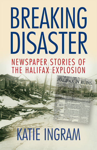 Breaking Disaster: Newspaper Stories of the Halifax Explosion