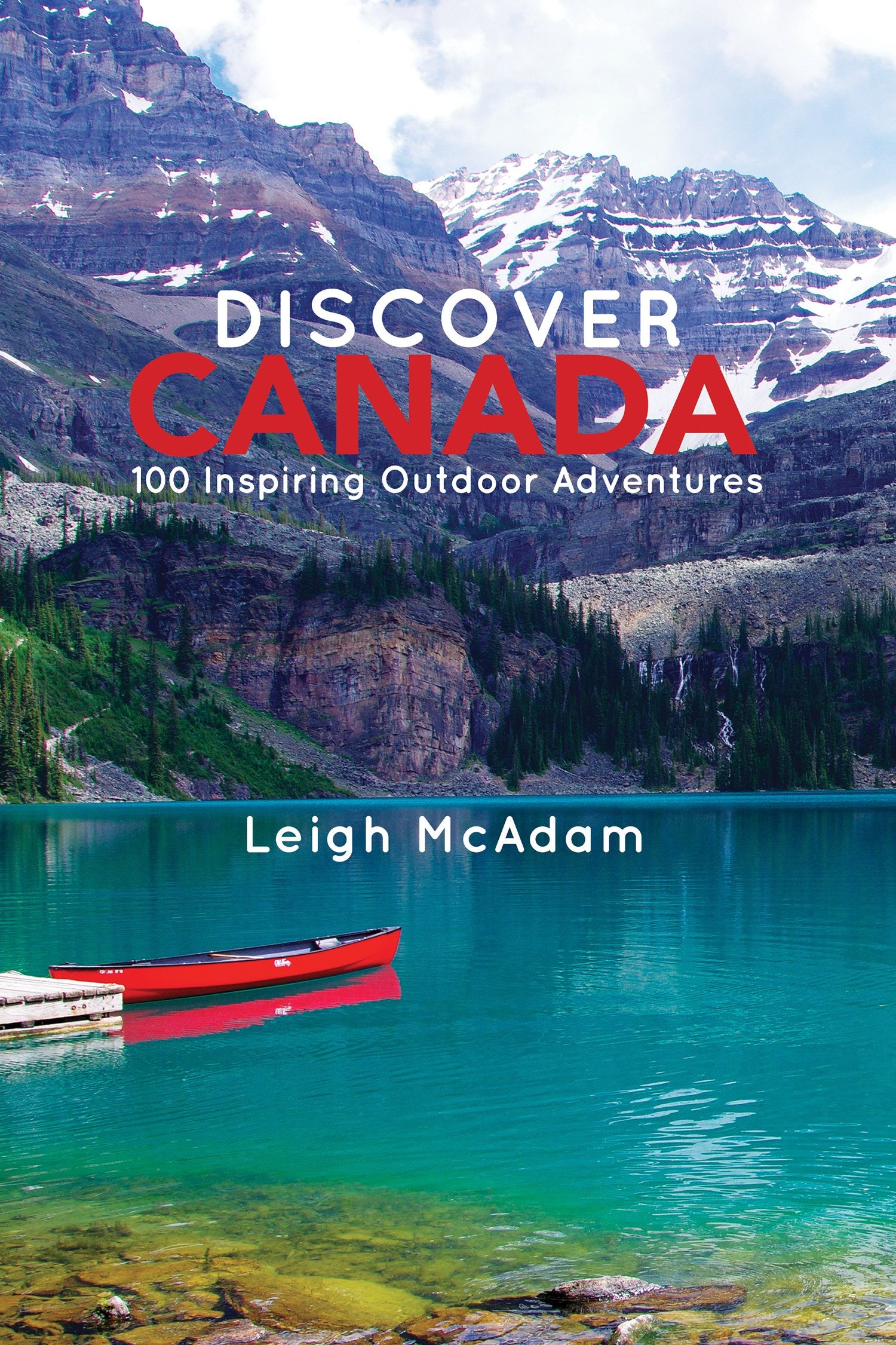 Discover Canada: 100 Inspiring Outdoor Adventures