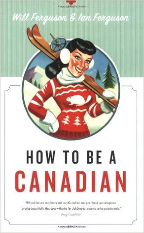 How to Be a Canadian: Even If You Already Are One