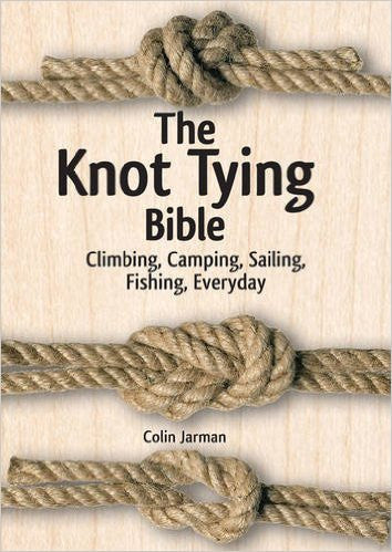 The Knot Tying Bible:  Climbing, Camping, Sailing, Fishing