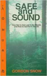 Safe and Sound: How Not to Get Lost in the Woods and How to Survive if You Do