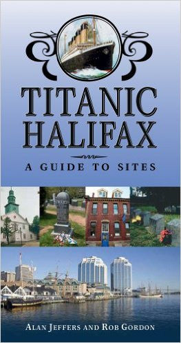 Titanic Halifax: A Guide to Sites 2e