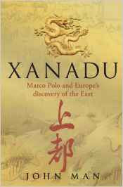 Xanadu: Marco Polo & Europe's Discovery of the East